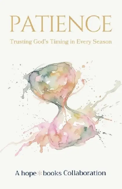 Patience: Trusting God's Timing by Hope*books Collaboration