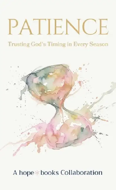 Patience: Trusting God's Timing by Hope*books Collaboration