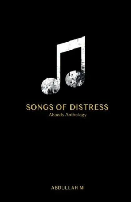 Songs of Distress: Aboods Anthology by Abdullah M