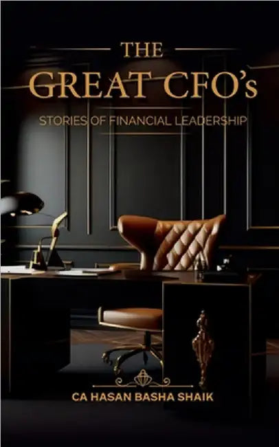 The Great CFO's: Stories of Financial Leadership by Ca Hasan Basha Shaik