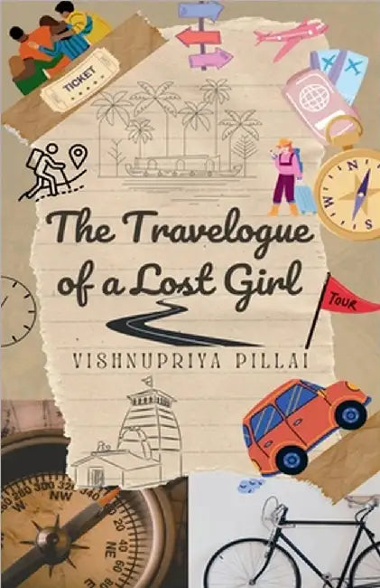 The Travelogue of a Lost Girl by Vishnupriya Pillai