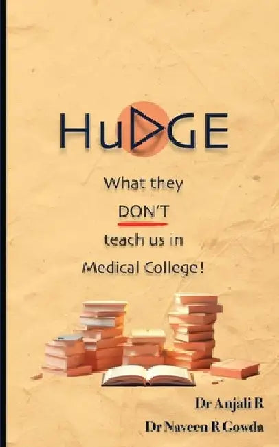 HuDGE: What they don't teach us in Medical College! by Dr Naveen R Gowda