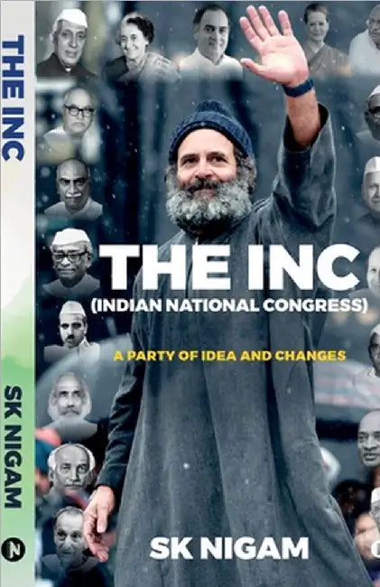 The Inc (Indian National Congress): A Party of Idea and Changes by Sk Nigam