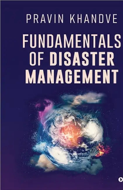 Fundamentals of Disaster Management by Pravin Khandve