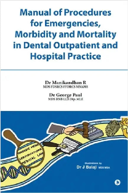 Manual of Procedures for Emergencies, Morbidity and Mortality in Dental outpatient and Hospital Practice by Dr Manikandhan R