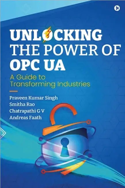 Unlocking the Power of OPC UA: A Guide to Transforming Industries by Praveen Kumar Singh