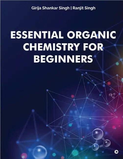 Essential Organic Chemistry for Beginners by Girija Shankar Singh