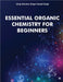 Essential Organic Chemistry for Beginners by Girija Shankar Singh