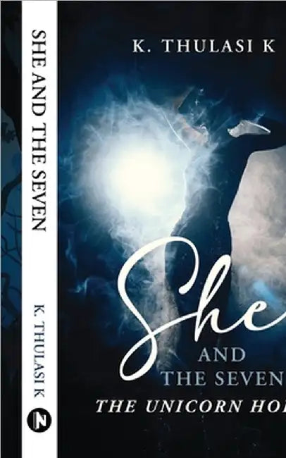 She And The Seven: The Unicorn Horn by K Thulasi K
