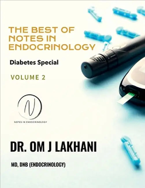 The Best of Notes in Endocrinology: Diabetes Special: Contemporary Insights from the popular blog by Dr Om J Lakhani