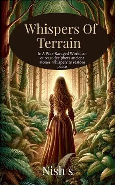 Whispers Of Terrain: In A War-Ravaged World, an outcast deciphers ancient stones' whispers to restore peace by Nish S
