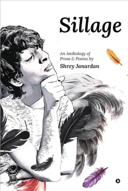 Sillage: An Anthology of Prose and Poems by by Shrey Janardan
