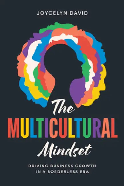 The Multicultural Mindset: Driving Business Growth in a Borderless Era by Joycelyn David