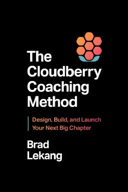 Cloudberry Coaching Method: Design, Build, and Launch Your Next Big Chapter by Brad Lekang