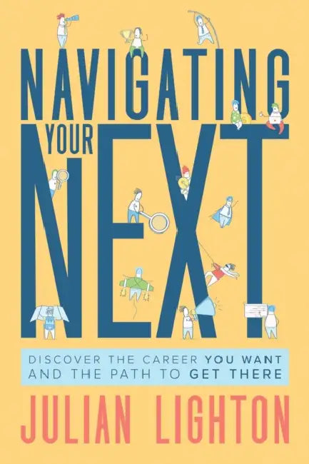 Navigating Your Next: Discover the Career You Want and the Path to Get There by Julian Lighton