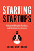 Starting Startups: Integrate People, Product, and Position for Success by Douglas Y. Park