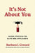 It's Not about You: Insider Strategies for Elite MBA Applicants by Barbara J. Coward