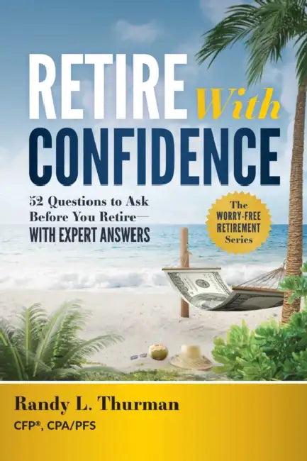 Retire with Confidence: 52 Questions to Ask Before Your Retire--With Expert Answers by Randy L. Thurman