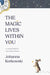 The Magic Lives Within You: A Journey Back to Your Divine Source by Johanna Korkowski