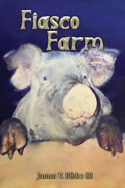 Fiasco Farm by James V. Bibbo