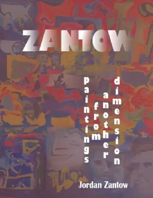 Zantow: Paintings from Another Dimension by Jordan Zantow