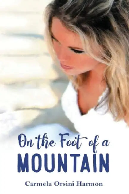 On the Foot of a Mountain by Carmela Orsini Harmon