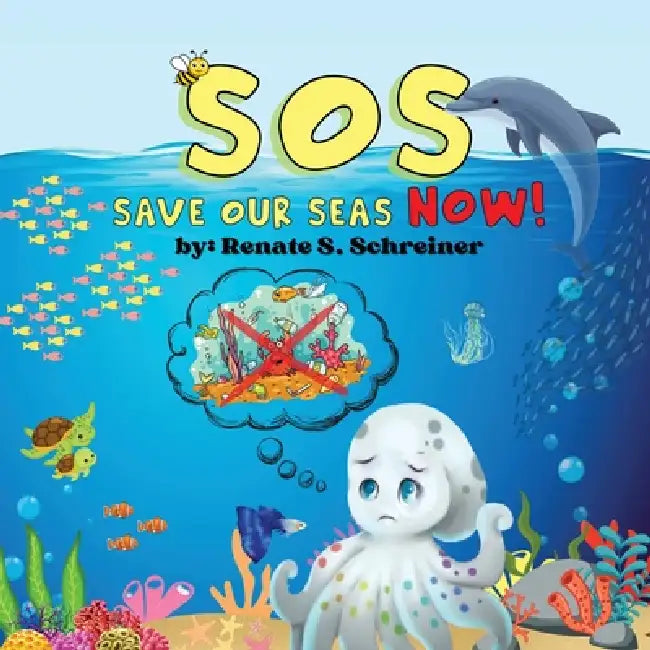 SOS: Save Our Seas Now! by Renate S. Schreiner
