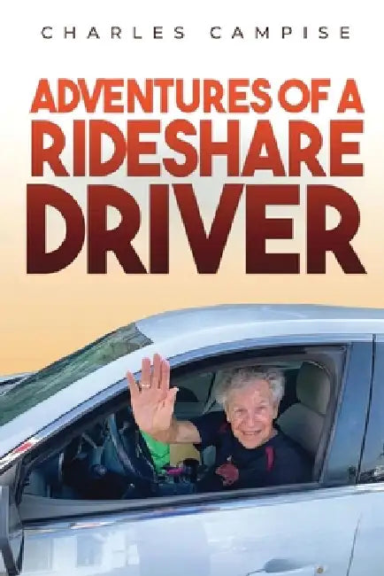 Adventures of a Rideshare Driver by Charles Campise