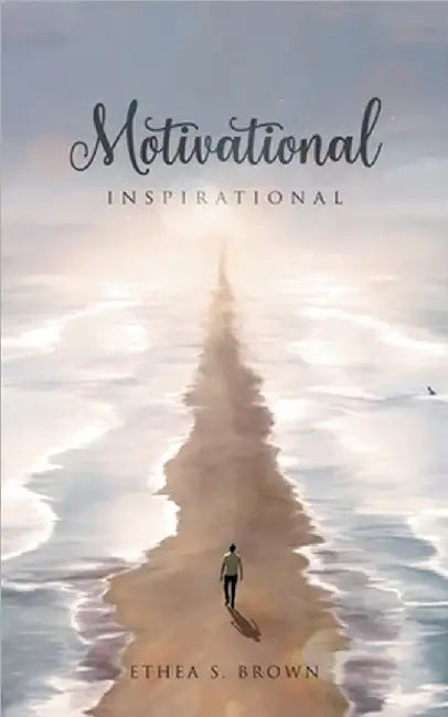 Motivational And Inspirational by Ethea S. Brown