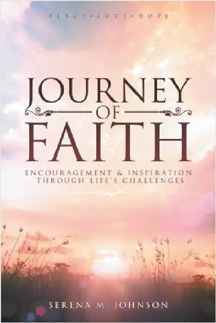 Journey of Faith: Encouragement & Inspiration Through Life's Challenges by Johnson, Serena M.