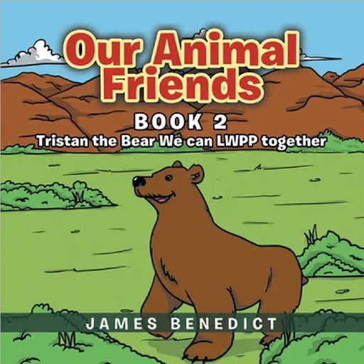 Our Animal Friends: Book 2: Tristan the Bear We can LWPP together by James Benedict