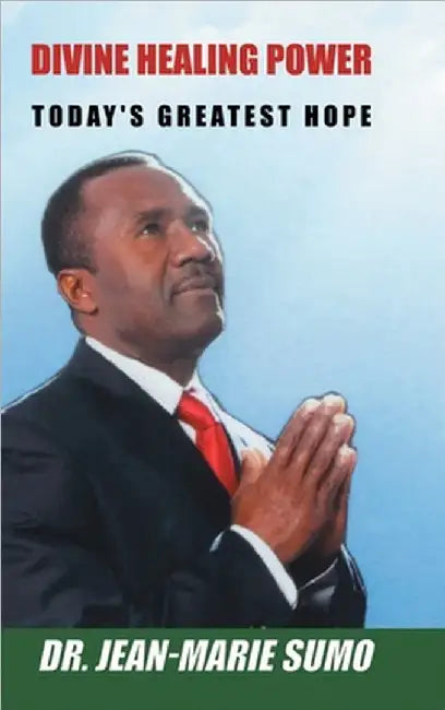 Divine Healing Power: Today's Greatest Hope by Jean-Marie Sumo