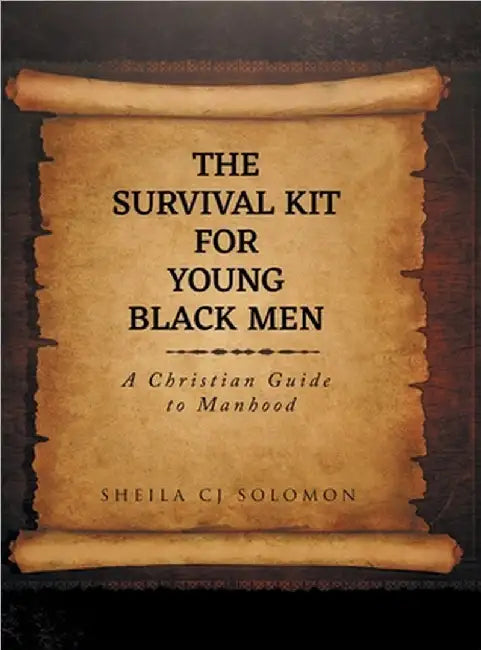 The Survival Kit For Young Black Men: A Christian Guide to Manhood by Sheila Cj Solomon