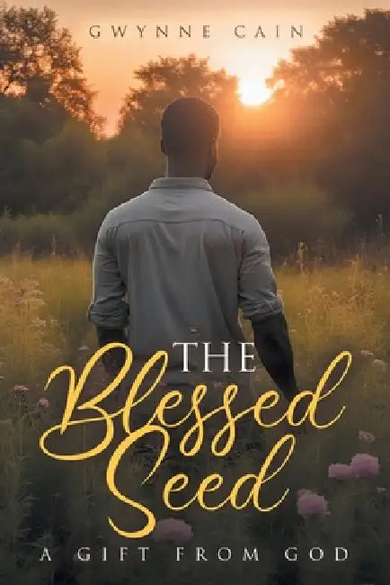 The Blessed Seed: A Gift from God by Gwynne Cain