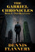 The Gabriel Chronicles: Book -1 The Beginning by Dennis Flannery