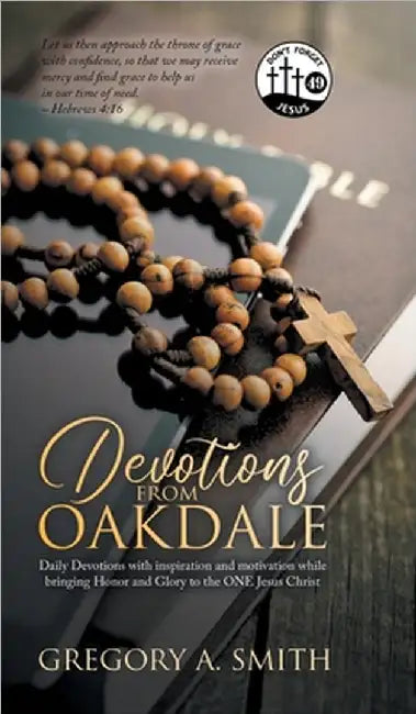 Devotions from Oakdale: Daily Devotions with inspiration and Motivation While bringing Honor and Glory to The ONE Jesus Christ by Smith, Greg