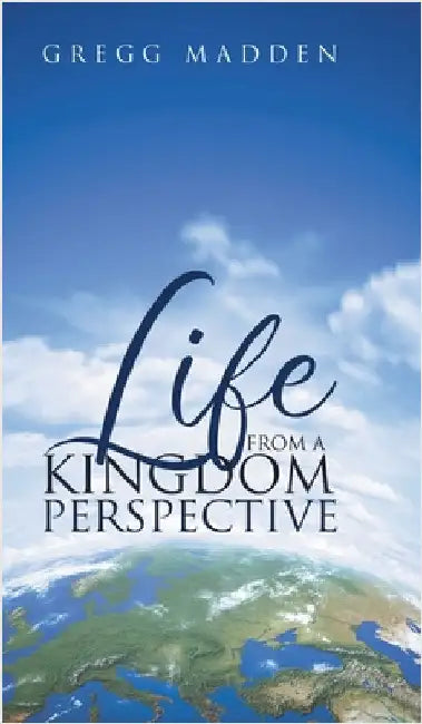 Life From a Kingdom Perspective by Madden, Gregg
