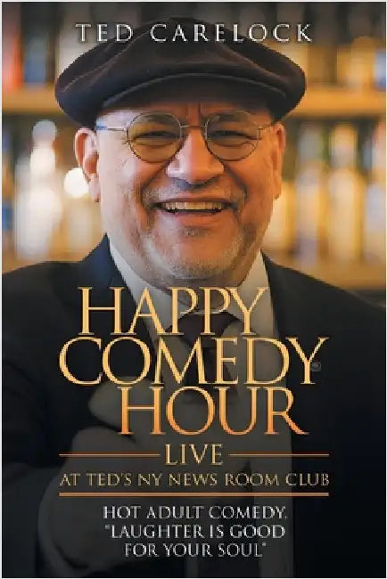 "HAPPY COMEDY HOUR" (live) at Ted's NY News Room Club: HOT Adult Comedy "Laughter Is Good For Your Soul" by Ted Carelock
