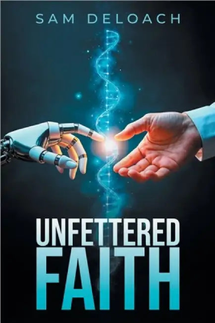 Unfettered Faith by Sam Deloach