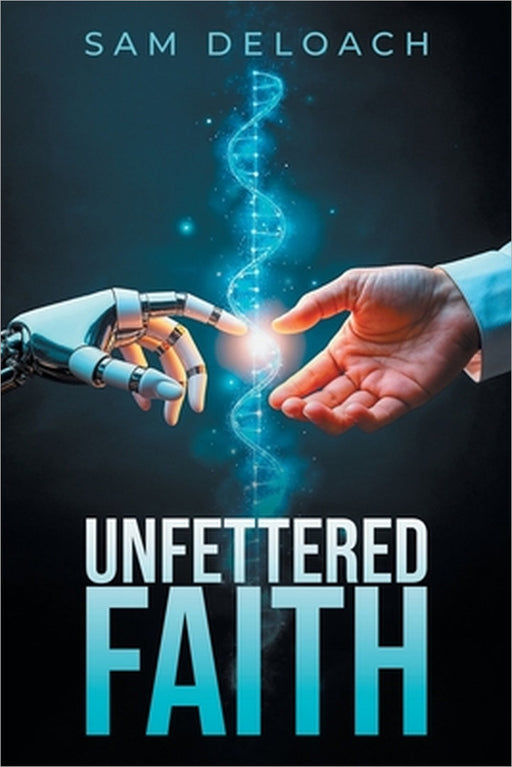 Unfettered Faith by Sam Deloach