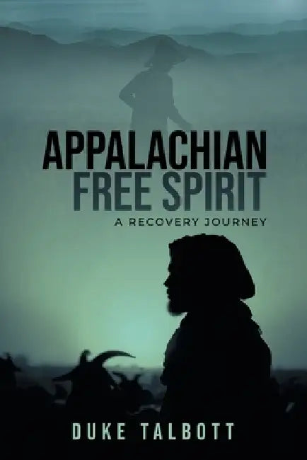 Appalachian Free Spirit: A Recovery Journey by Duke Talbott