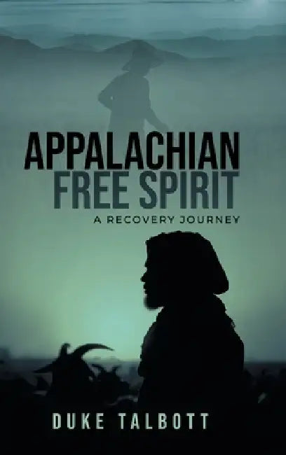 Appalachian Free Spirit: A Recovery Journey by Duke Talbott