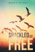 Shackled Yet Free by Dennis A. McIntyre