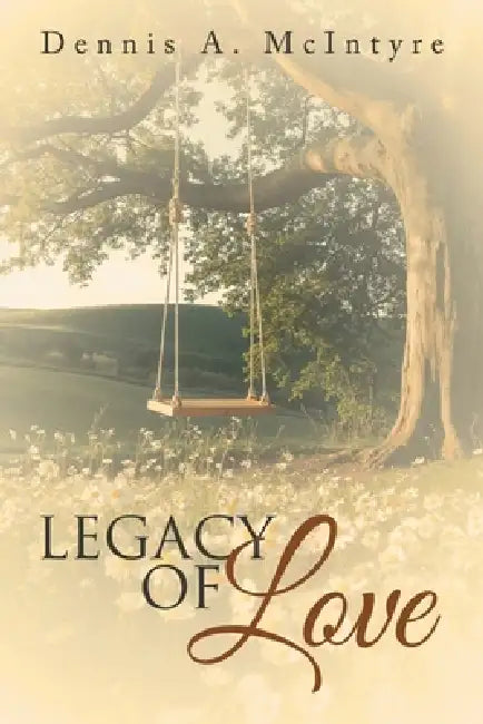 Legacy of Love by Dennis A. McIntyre