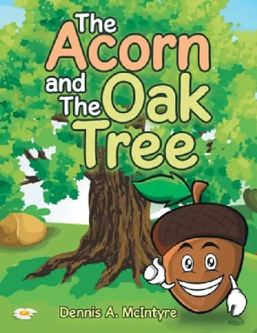 The Acorn and the Oak Tree by Dennis A. McIntyre