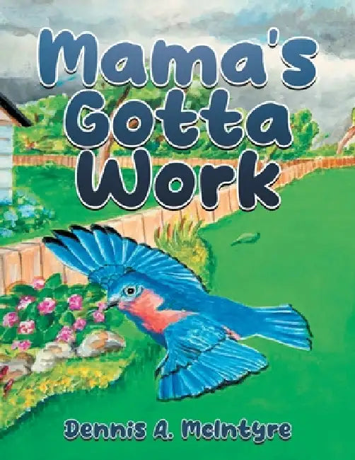 Mama's Gotta Work by Dennis McIntyre