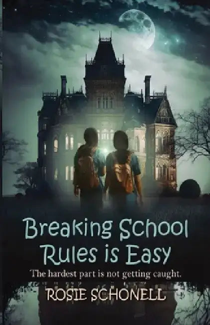 Breaking School Rules is Easy by Rosie Schonell