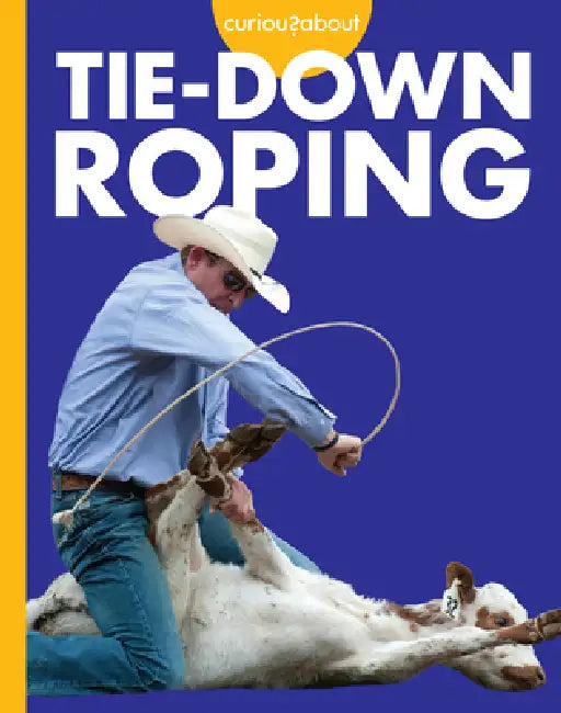 Curious about Tie-Down Roping by Rachel Grack