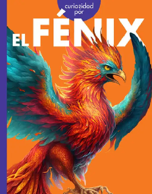 Curiosidad Por El Fénix by Gina Kammer