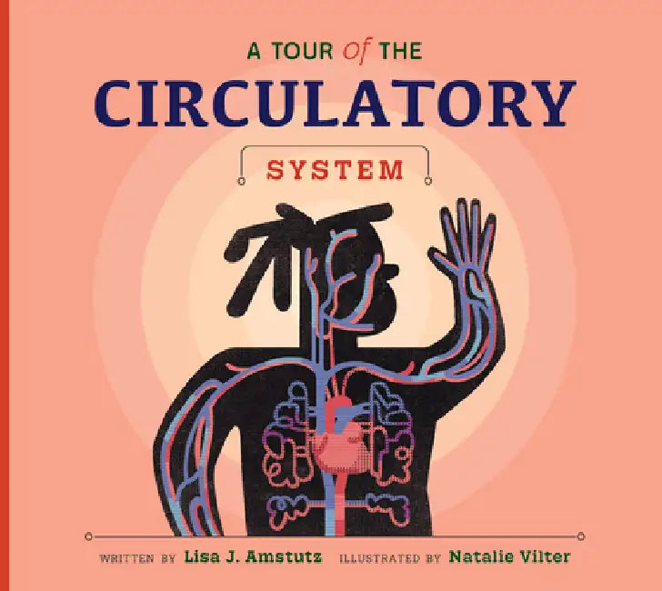 A Tour of the Circulatory System by Lisa J. Amstutz, Natalie Vilter
